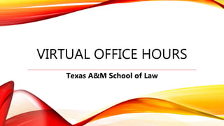 VIRTUAL OFFICE HOURS
Texas A&M School of Law
 