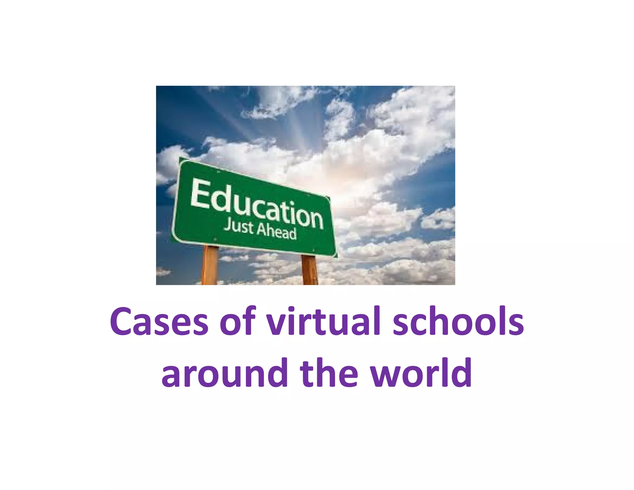Cases of virtual schools
  around the world
 