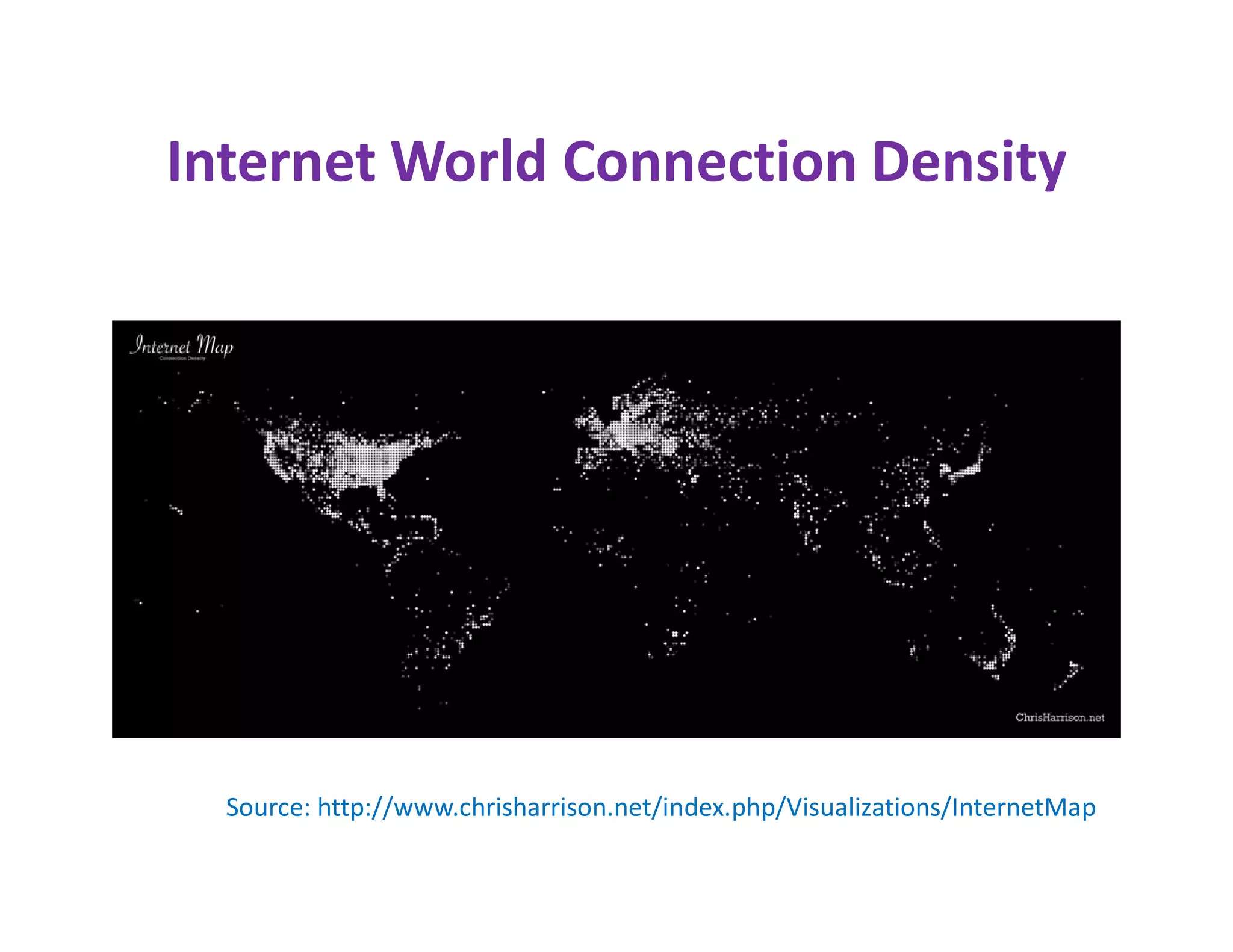 Internet World Connection Density




  Source: http://www.chrisharrison.net/index.php/Visualizations/InternetMap
 