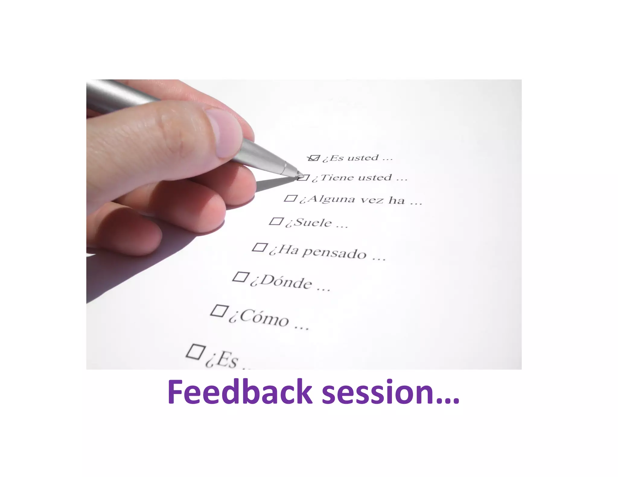 Feedback session…
 
