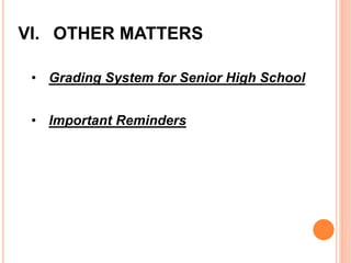 VI. OTHER MATTERS
• Grading System for Senior High School
• Important Reminders
 