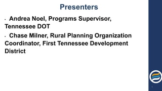 Presenters
• Andrea Noel, Programs Supervisor,
Tennessee DOT
• Chase Milner, Rural Planning Organization
Coordinator, First Tennessee Development
District
5
 