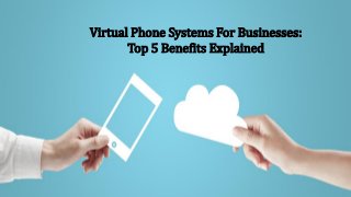 Virtual Phone Systems For Businesses:
Top 5 Benefits Explained
 