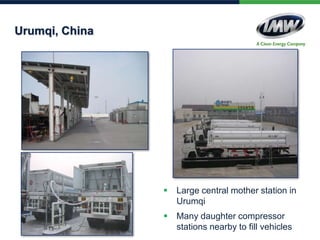 Urumqi, China
 Large central mother station in
Urumqi
 Many daughter compressor
stations nearby to fill vehicles
 