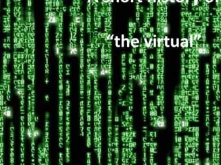A short history of  “the virtual” 