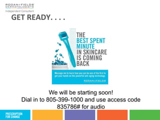 GET READY. . . .
We will be starting soon!
Dial in to 805-399-1000 and use access code
835786# for audio
 