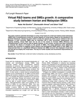 African Journal of Business Management Vol. 4(11), pp. 2368-2379, 4 September, 2010
Available online at http://www.academicjournals.org/AJBM
ISSN 1993-8233 ©2010 Academic Journals




Full Length Research Paper

    Virtual R&D teams and SMEs growth: A comparative
         study between Iranian and Malaysian SMEs
                      Nader Ale Ebrahim1*, Shamsuddin Ahmed1 and Zahari Taha2
1
  Department of Engineering Design and Manufacture, Faculty of Engineering, University of Malaya (UM), Kuala Lumpur,
                                                 50603, Malaysia.
2
 Department of Manufacturing Engineering, University Malaysia Pahang, Gambang, Kuantan, Pahang, 26300, Malaysia.
                                                     Accepted 13 July, 2010

    This paper explores potential advantages of using virtual teams for small and medium-sized enterprises
    (SMEs) with a comprehensive review on various aspects of virtual teams. Based on the standing of the
    pertinent literatures, attempt has been made to study the aspects by online survey method in Iran and
    Malaysia. In both countries, SMEs play an important role in their economies, employments, and
    capacity building. Virtual R&D team can be one of the means to increase SMEs efficiency and
    competitiveness in their local as well as global markets. In this context, surveys have been conducted
    to evaluate the effects of virtuality to the growth of SMEs. The study addresses some differences
    between two countries in engaging virtual research and development (R&D) teams in their SMEs. It is
    observed that there is a significant difference between the SMEs turnover that employed virtual team
    and that did not employ the virtual team. The way for further studies and recommend improvements are
    proposed.

    Key words: Virtual R&D team, small and medium enterprises, survey, developing countries.


INTRODUCTION

Faced with the challenges like increased globalization of         and also the capabilities of the network as a whole
markets and technological change, SMEs need                       (Flores, 2006). Participation in networks has nowadays
reinforced support through transnational research                 become very important for any organization that strives to
cooperation to enhance their innovation and research              achieve a differentiated competitive advantage, especially
investment. SMEs' survival depends on their capability to         if the company is small or medium sized (Camarinha-
improve their performance and produce products that               Matos et al., 2009). E-collaboration is related to better
could meet international standards (Gomez and Simpson,            operational and business performance (Rosenzweig, 2009).
2007). In other words, a certain level of competitiveness            O’Regan et al. (2006a) investigated in a sample of 207
appears to be a prerequisite for an SME's survival when           manufacturing SMEs and found a positive correlation
dealing with dynamic conditions in the business environ-          between R&D investment and technological change in
ment. To compete with global competition and, overcome            products and processes in firms with static or declining
the rapid technology change and product variety proli-            sales. Kuo and Li (2003) argue that the empirical result in
feration in the new manufacturing environment, SMEs               Taiwan’s SMEs indicates that a firm’s likelihood in
must be able to sustain product innovation (Laforet,              undertaking foreign direct investment (FDI) reaches a
2007). Internationalization holds much potential for the          maximum when its R&D intensity reaches 11.08%; hence
growth of SMEs (Lu and Beamish, 2006). One very                   a strong quadratic relationship between R&D intensity in
important trend to enable new knowledge creation and              SMEs and FDI exists. O’Regan et al. (2006a), after
transfer in-and-to SME's is the development of                    discussions with Managing Directors of six organizations
collaborative environments and networks to increase their         suggested that, in general, investment in R&D for
innovation capabilities as a single unit and also the             development of a number of new products introduced the
                                                                  need to meet technological changes in both processes
                                                                  and products and the importance of prototype develop-
*Corresponding              author                   E-mail:      ment are the most important attributes of innovation in
aleebrahim@perdana.um.edu.my.                                     manufacturing SMEs. Gassmann and Keupp (2007) found
 