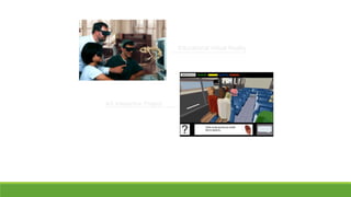 Educational Virtual Reality

AS Interactive Project

 