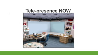 Tele-presence NOW

 