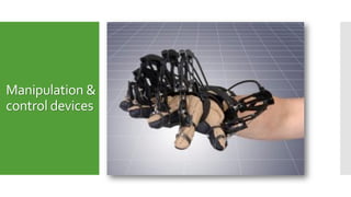 Manipulation &
control devices
 