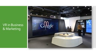 VR in Business
& Marketing
 