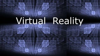 Virtual Reality
 