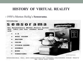 In 1961, Philco Corporation engineers developed the
first HMD known as the Headsight.
 