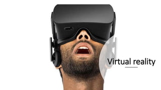Virtual reality
 