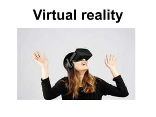Virtual reality
 