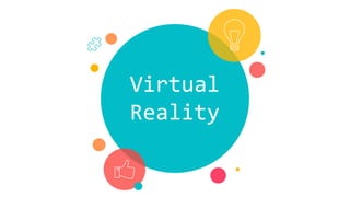 Virtual
Reality
 