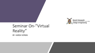 Seminar On-”Virtual
Reality”
BY- HARSH VERMA
 