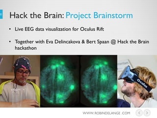 Hack the Brain: Project Brainstorm
• Live EEG data visualization for Oculus Rift
• Together with Eva Delincakova & Bert Sp...