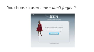 You choose a username – don’t forget it
 