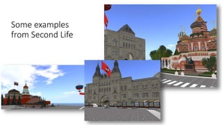 Some examples
from Second Life
 