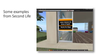 Some examples
from Second Life
 