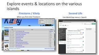 Explore events & locations on the various
islands
When you first enter Firestorm Use World (top menu) > Search
 