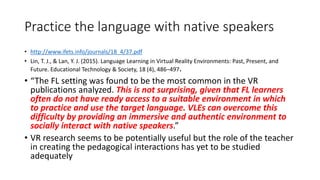 Practice the language with native speakers
• http://www.ifets.info/journals/18_4/37.pdf
• Lin, T. J., & Lan, Y. J. (2015)....