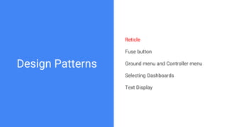 Design Patterns
Reticle
Fuse button
Ground menu and Controller menu
Selecting Dashboards
Text Display
 