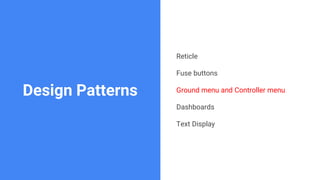 Design Patterns
Reticle
Fuse buttons
Ground menu and Controller menu
Dashboards
Text Display
 