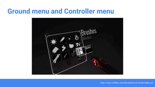 Ground menu and Controller menu
http://www.vrinflux.com/the-basics-of-virtual-reality-ux/
 