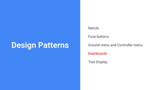 Design Patterns
Reticle
Fuse buttons
Ground menu and Controller menu
Dashboards
Text Display
 
