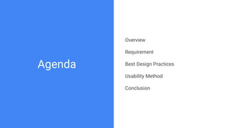 Agenda
Overview
Requirement
Best Design Practices
Usability Method
Conclusion
 