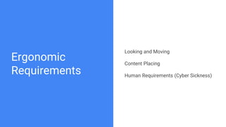 Looking and Moving
Content Placing
Human Requirements (Cyber Sickness)
Ergonomic
Requirements
 