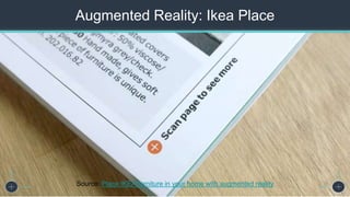 Augmented Reality: Ikea Place
Source: Place IKEA furniture in your home with augmented reality
 