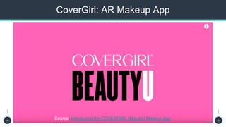 CoverGirl: AR Makeup App
Source: Introducing the COVERGIRL BeautyU Makeup App
 