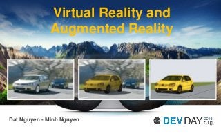 Dat Nguyen - Minh Nguyen
Virtual Reality and
Augmented Reality
 