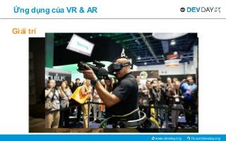 fb.com/devday.orgwww.devday.org
Ứng dụng của VR & AR
Giải trí
 