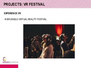EXPERIENCE VR
 BRUSSELS VIRTUAL REALITY FESTIVAL
PROJECTS: VR FESTIVAL
 