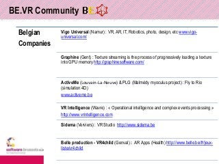BE.VR Community
Belgian
Companies
Vigo Universal (Namur) : VR, AR, IT, Robotics, photo, design, etc www.vigo-
universal.co...