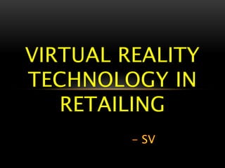 VIRTUAL REALITY
TECHNOLOGY IN
RETAILING
 