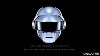 F O R Y O U R M A R K E T I N G , F O R Y O U R C O M M U N I C A T I O N
virtual reality headsets
 