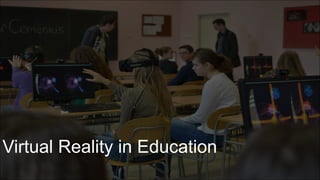 Virtual Reality in Education
Virtual Reality in Education
 
