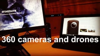 360 cameras and drones
 