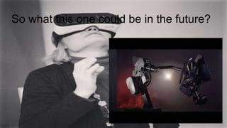 So what this one could be in the future?
 