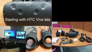 Starting with HTC Vive kits
 
