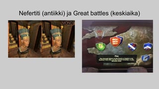 Nefertiti (antiikki) ja Great battles (keskiaika)
 