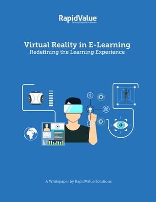 A Whitepaper by RapidValue Solutions
Virtual Reality in E-Learning
Redeﬁning the Learning Experience
 