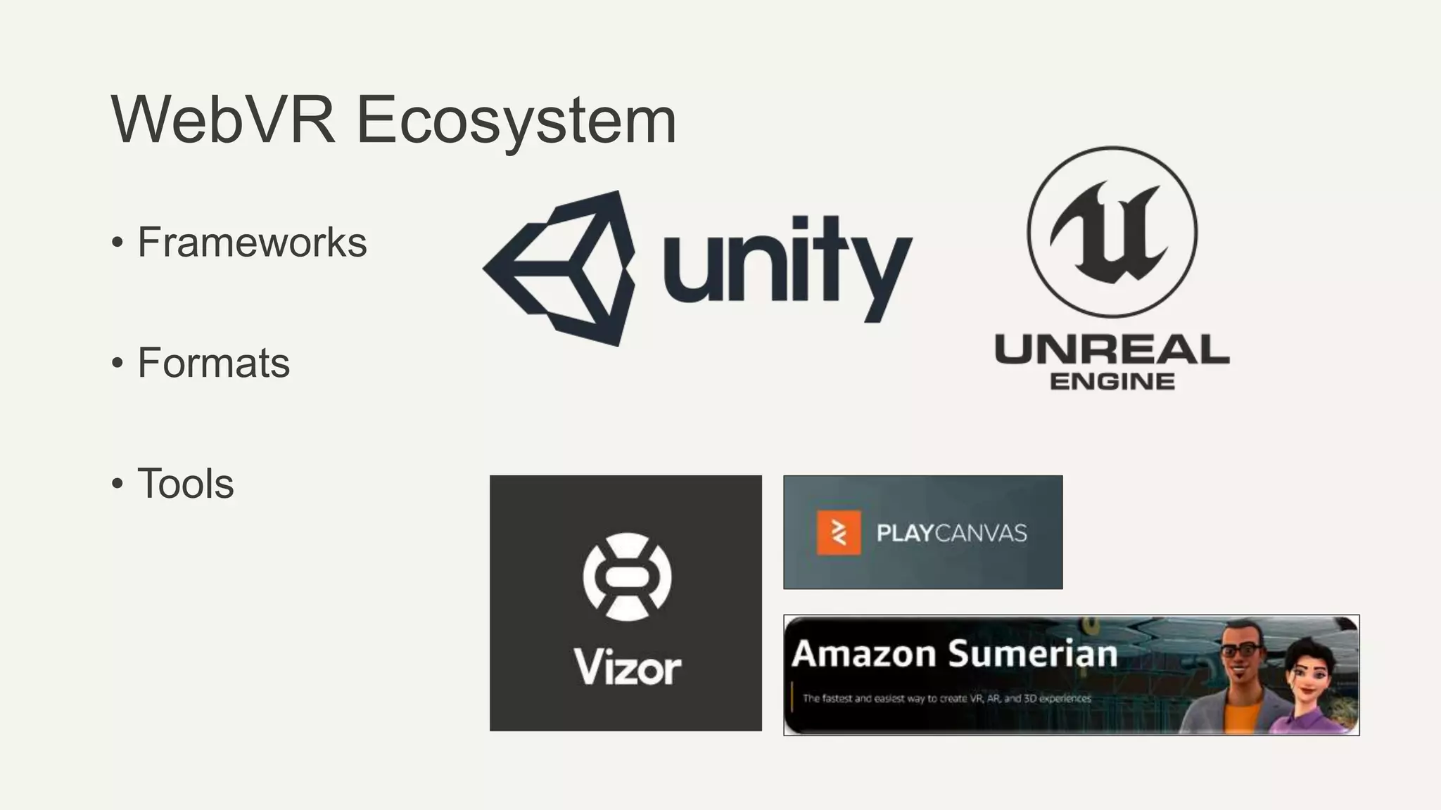 WebVR Ecosystem
• Frameworks
• Formats
• Tools
 