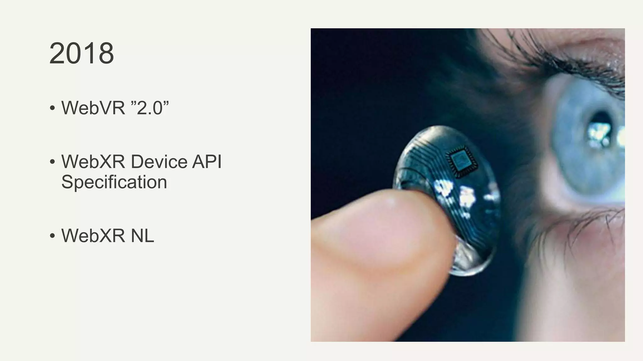 2018
• WebVR ”2.0”
• WebXR Device API
Specification
• WebXR NL
 