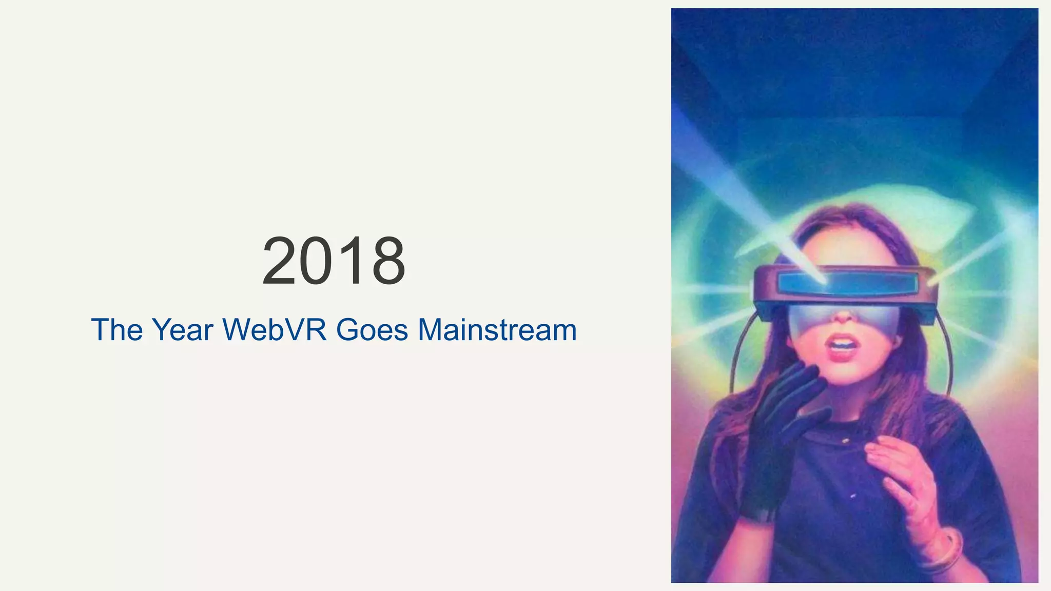 2018
The Year WebVR Goes Mainstream
 